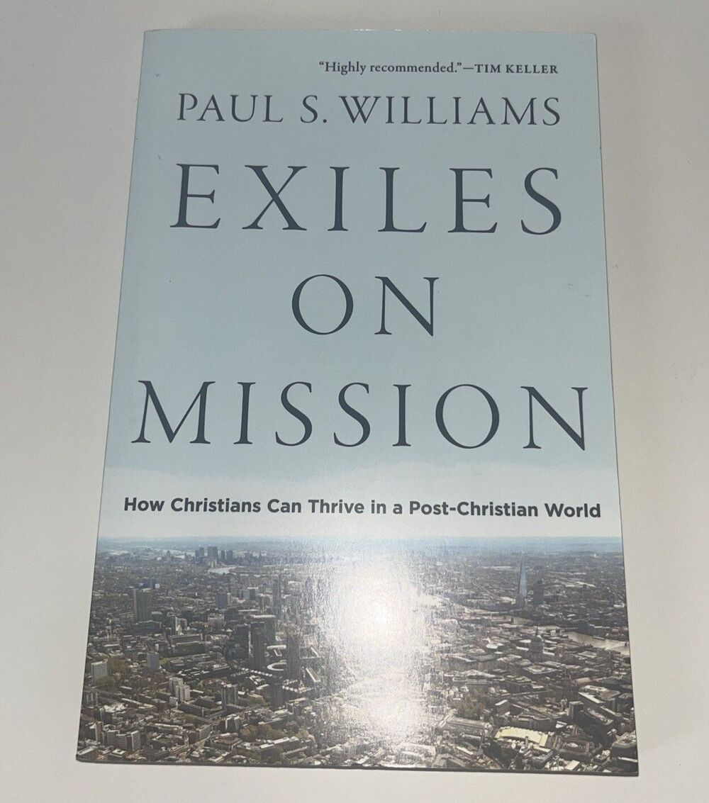 Exiles on Mission : How Christians Can Thrive in a Post-Christian World by Paul